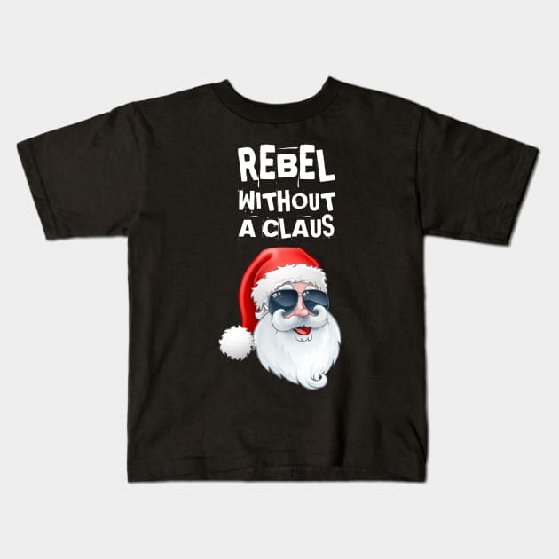 Rebel Without a Claus Kids T-Shirt by HROC Gear & Apparel